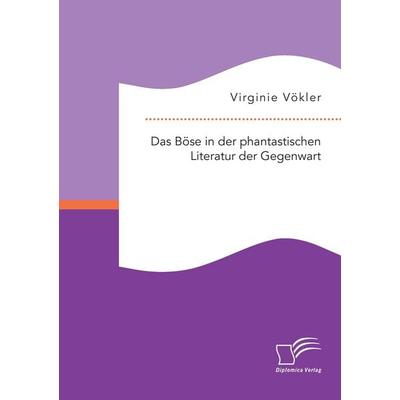 Das Böse in der phantastischen Literatur der Gegenwart, Taschenbuch von Virginie Vökler, Diplomica Verlag GmbH, 978-3-95934-697-9