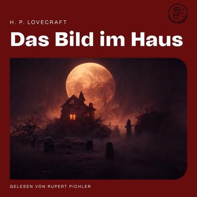 Das Bild im Haus - Howard Phillips Lovecraft, Audio, 9783991480235