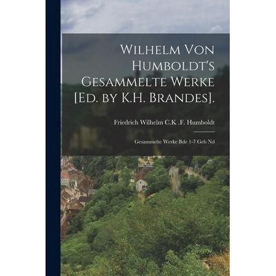 Wilhelm von Humboldt's gesammelte Werke [ed. by K.H. Brandes]., Taschenbuch von , Legare Street Press, 978-1-01-886830-1