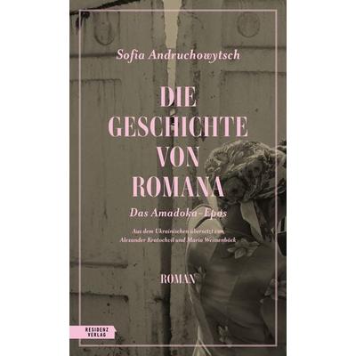 Die Geschichte von Romana, Gebundene Ausgabe von Sofia Andruchowytsch, Residenz, 978-3-7017-1763-7