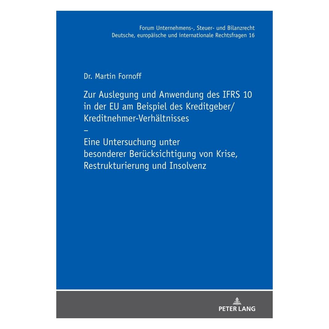 Peter Lang Zur Auslegung und Anwendung des IFRS 10 in der EU am Beispiel des Kreditgeber/Kreditnehmer-Verhäl... (Deutsch, Martin Fornoff, Michael Stöber, 2020) (35142414)