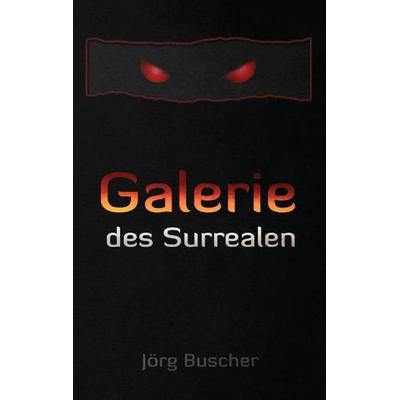 Galerie des Surrealen, Taschenbuch von Jörg Buscher, Tredition, 978-3-7323-5708-6
