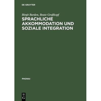 Sprachliche Akkommodation und soziale Integration, Gebundene Ausgabe von Birgit Barden,Beate Grosskopf, De Gruyter, 978-3-484-23143-6