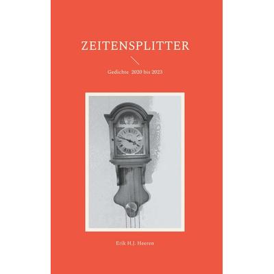 Zeitensplitter, Gebundene Ausgabe von Erik H.J. Heeren, BoD – Books on Demand, 978-3-7583-6491-4