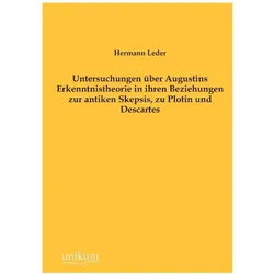 Untersuchungen über Augustins Erkenntnistheorie in ihren Beziehungen zur antiken Skepsis, zu Plotin, Fachbücher von Hermann Leder