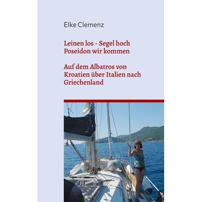 Leinen los - Segel hoch - Poseidon wir kommen, Taschenbuch von Elke Clemenz, BoD – Books on Demand, 978-3-7526-7345-6