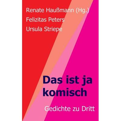 Das ist ja komisch, Taschenbuch von Renate Haussmann (Hg.),Felizitas Peters,Ursula Striepe, Tredition, 978-3-7482-9719-2