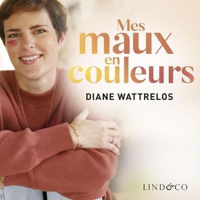 Mes maux en couleurs et mon combat pour le bonheur - Diane Wattrelos, Audio, 9789180511421