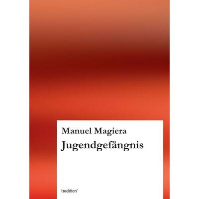 Jugendgefängnis, Taschenbuch von Manuel Magiera, Tredition, 978-3-8495-4964-0