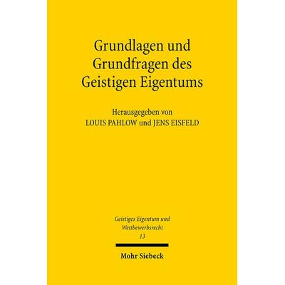 Grundlagen und Grundfragen des Geistigen Eigentums, Taschenbuch von Louis Pahlow,Jens Eisfeld, Mohr Siebeck, 978-3-16-149559-5