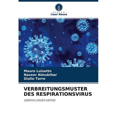 VERBREITUNGSMUSTER DES RESPIRATIONSVIRUS, Taschenbuch von Mauro Luisetto,Naseer Almukthar,Giulio Tarro, Verlag Unser Wissen, 978-620-4-40406-6