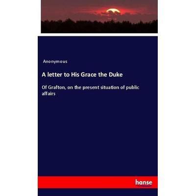 A letter to His Grace the Duke, Taschenbuch von Anonymous, Hansebooks, 978-3-337-95409-3