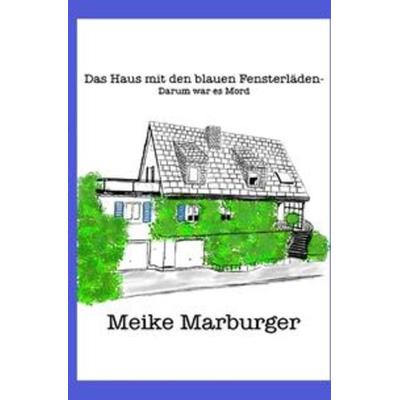 Das Haus mit den blauen Fensterläden, Taschenbuch von Meike Marburger, Epubli, 978-3-7541-0018-9