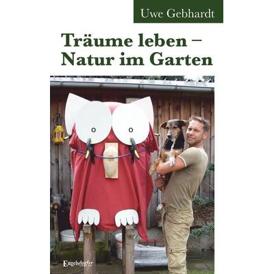 Träume leben – Natur im Garten, Taschenbuch von Uwe Gebhardt, Engelsdorfer Verlag, 978-3-690-95150-0