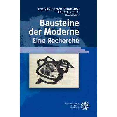 Bausteine der Moderne - Eine Recherche, Gebundene Ausgabe von Cord-Friedrich Berghahn,Renate Stauf, Universitätsverlag Winter GmbH Heidelberg,