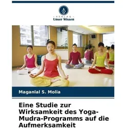 Eine Studie zur Wirksamkeit des Yoga-Mudra-Programms auf die Aufmerksamkeit, Ratgeber von Maganlal S Molia