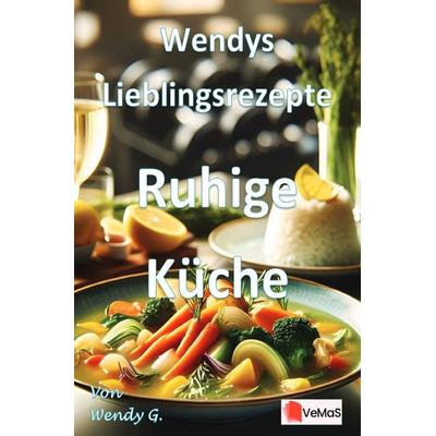 Wendys Lieblingsrezepte - Ruhige Küche, Taschenbuch von Wendy G., Epubli, 978-3-565-18904-5