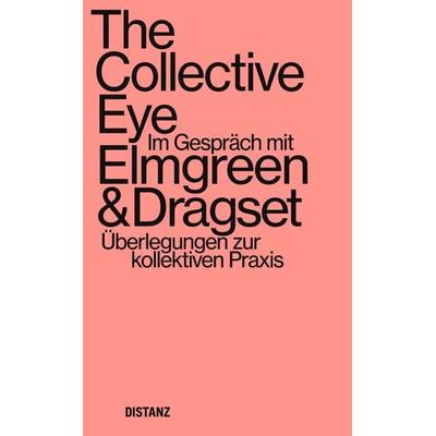 The Collective Eye, Taschenbuch von Elmgreen & Dragset, Distanz Verlag, 978-3-95476-403-7