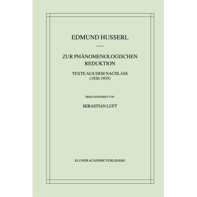 Zur Phänomenologischen Reduktion, Gebundene Ausgabe von Edmund Husserl,Sebastian Luft, Springer Netherland, 978-1-4020-0744-6