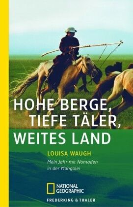 Louisa Waugh - Hohe Berge, tiefe Täler, weites Land: Mein Jahr mit Nomaden in der Mongolei - Preis vom 09.10.2026 07:28:09 h