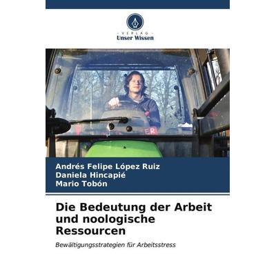 Die Bedeutung der Arbeit und noologische Ressourcen, Taschenbuch von Andrés Felipe López Ruiz,Daniela Hincapié,Mario Tobón, Verlag Unser Wissen,