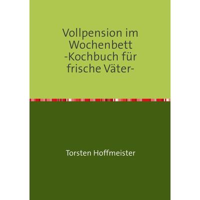 Vollpension im Wochenbett, Taschenbuch von Torsten Hoffmeister, Epubli