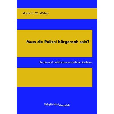 Muss die Polizei bürgernah sein?, Taschenbuch von Martin H. W. Möllers, Verlag für Polizeiwissenschaft, 978-3-86676-857-4
