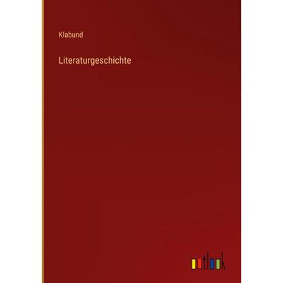 Literaturgeschichte, Gebundene Ausgabe von Klabund, Outlook, 978-3-368-44423-5