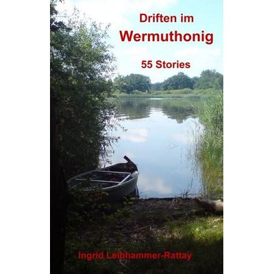 Driften im Wermuthonig, Taschenbuch von Ingrid Leibhammer-Rattay, BoD – Books on Demand, 978-3-8423-5269-8