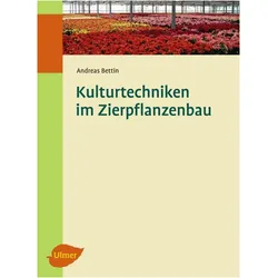 Kulturtechniken im Zierpflanzenbau, Fachbücher von Andreas Bettin
