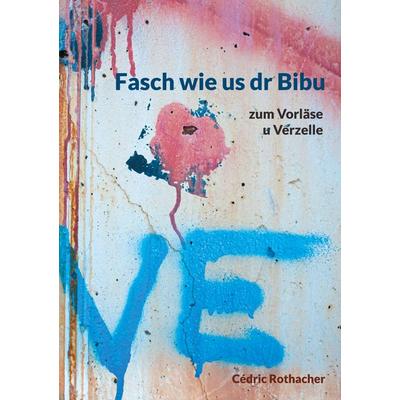 Fasch wie us dr Bibu, Taschenbuch von Cédric Rothacher, BoD – Books on Demand, 978-3-7597-7725-6