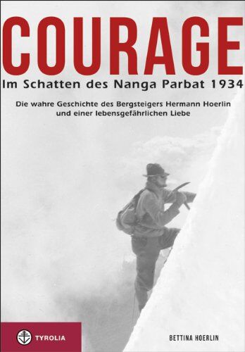 Bettina Hoerlin - Courage. Im Schatten des Nanga Parbat 1934: Die wahre Geschichte des Bergsteigers Hermann Hoerlin und einer lebensgefährlichen Liebe. Aus dem ... übersetzt und bearbeitet von Jochen Hemmleb. - Preis vom 17.10.2026 19:25:27 h