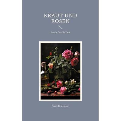 Kraut und Rosen, Taschenbuch von Frank Kralemann, BoD – Books on Demand, 978-3-7583-1177-2