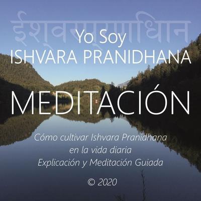 Meditación - Yo Soy Ishvara Pranidhana - Wilma Eugenia Juan Galindo, Audio, 4061707406584