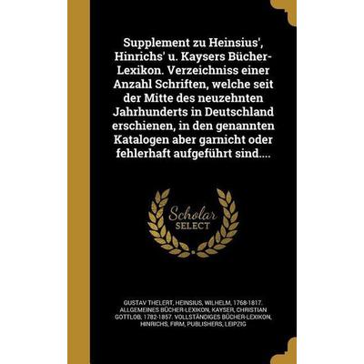 Supplement zu Heinsius'; Hinrichs' u. Kaysers Bücher-Lexikon. Verzeichniss einer Anzahl Schriften, welche seit der Mitte des neuzehnten Jahrhunderts