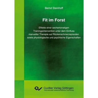 Fit im Forst. Effekte einer sechsmonatigen Trainingsintervention unter dem Einfluss manueller Therapie auf Rückenschmerzepisoden sowie physiologische