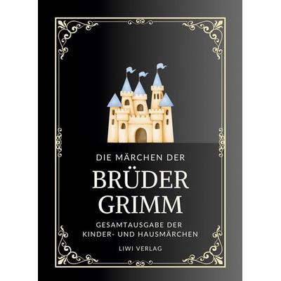 Grimms Märchen. Gesamtausgabe, Taschenbuch von Jacob Grimm,Wilhelm Grimm,Brüder Grimm, Liwi Literatur- Und Wissenschaftsverlag, 978-3-96542-910-9