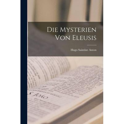 Die Mysterien von Eleusis, Taschenbuch von Hugo Saintine Anton, British Library, Historical Print Editions, 978-1-01-580550-7