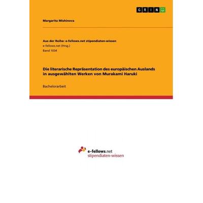 Die literarische Repräsentation des europäischen Auslands in ausgewählten Werken von Murakami Haruki, Taschenbuch von Margarita Mishinova, GRIN,