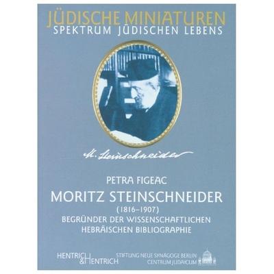 Moritz Steinschneider. Begründer der wissenschaftlichen hebräischen Bibliographie, Taschenbuch von Petra Figeac, Hentrich und Hentrich Verlag Berlin,