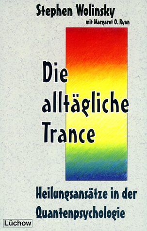 Stephen Wolinsky - Die alltägliche Trance. Heilungsansätze in der Quantenpsychologie - Preis vom 10.10.2026 11:48:34 h