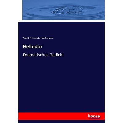 Heliodor, Taschenbuch von Adolf Friedrich Schack, Hansebooks, 978-3-7436-7708-1