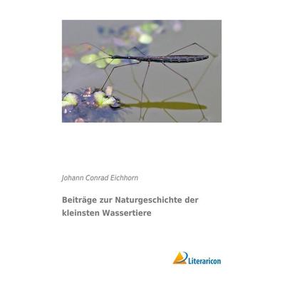 Beiträge zur Naturgeschichte der kleinsten Wassertiere, Taschenbuch von Johann Conrad Eichhorn, Literaricon, 978-3-95697-889-0