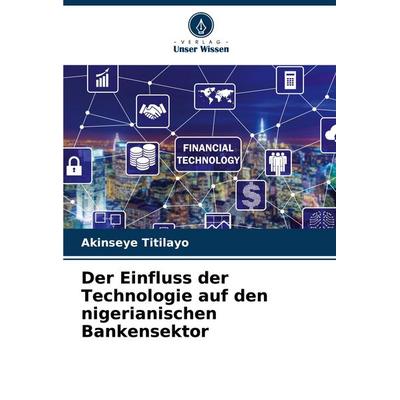 Der Einfluss der Technologie auf den nigerianischen Bankensektor, Taschenbuch von Akinseye Titilayo, Verlag Unser Wissen, 978-620-7-50481-7