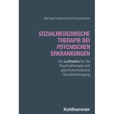 Sozialmedizinische Therapie bei psychischen Erkrankungen, Taschenbuch von Michael Linden,David Schymainski, Kohlhammer, 978-3-17-045405-7