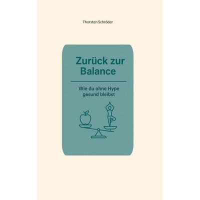 Zurück zur Balance, Taschenbuch von Thorsten Schröder, BoD – Books on Demand, 978-3-8192-2836-0