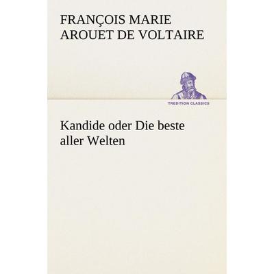 Kandide oder Die beste aller Welten, Taschenbuch von François Marie Arouet de Voltaire, Tredition, 978-3-8424-1490-7