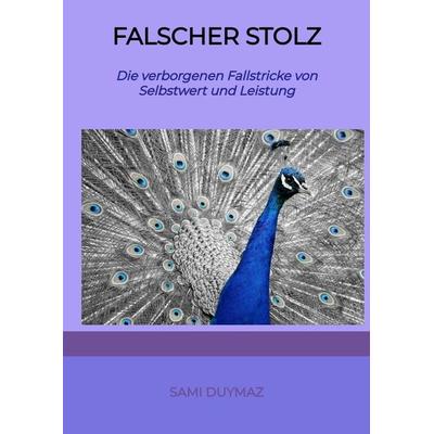 Falscher Stolz, Gebundene Ausgabe von Sami Duymaz, Tredition, 978-3-384-33057-4