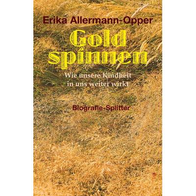 Gold spinnen, Taschenbuch von Erika Allermann-Opper, Tolino Media, 978-3-7546-9063-5