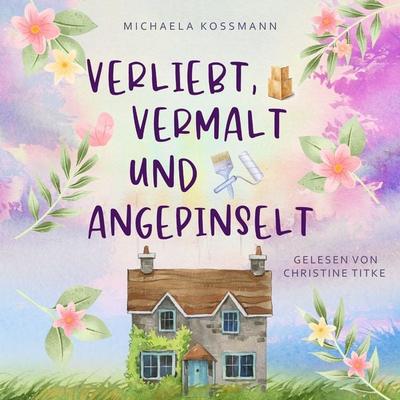 Verliebt, vermalt und angepinselt - Michaela Kossmann, Audio, 9783693301609